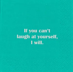 If  You can't laugh at yourself, I will. - Napkin (20183)